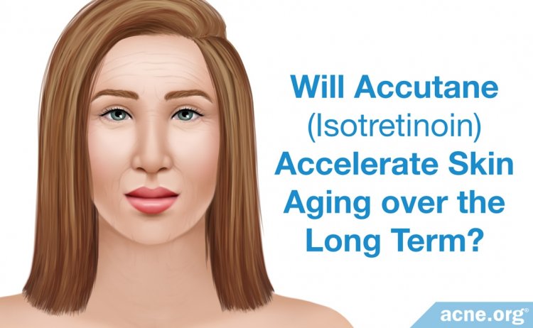 Will Accutane (isotretinoin) accelerate skin aging over the long term?