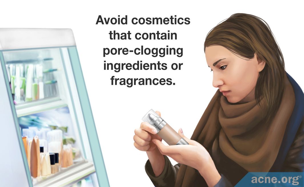 Avoid cosmetics that contain pore-clogging ingredients or fragrances.